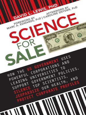 cover image of Science for Sale: How the US Government Uses Powerful Corporations and Leading Universities to Support Government Policies, Silence Top Scientists, Jeopardize Our Health, and Protect Corporate Profits